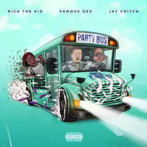 Rich The Kid - Party Bus FT Famous Dex & Jay Critch